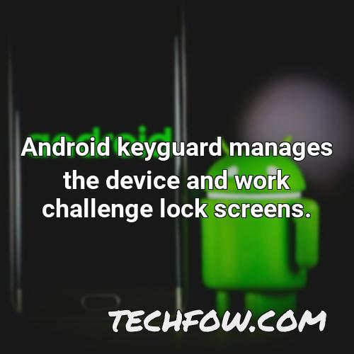 android keyguard manages the device and work challenge lock screens 1