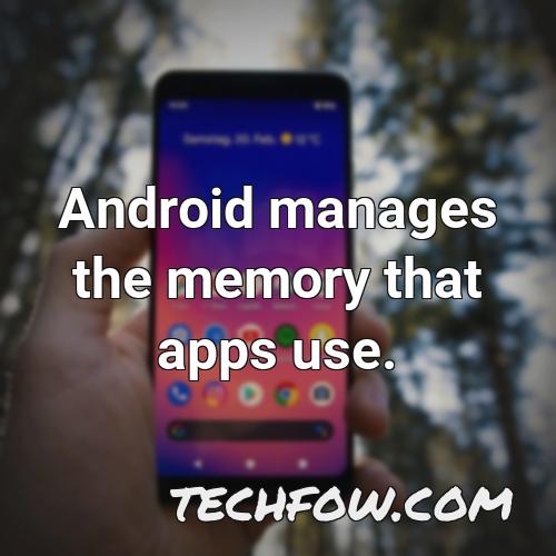 android manages the memory that apps use 1