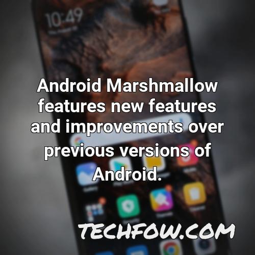 android marshmallow features new features and improvements over previous versions of android