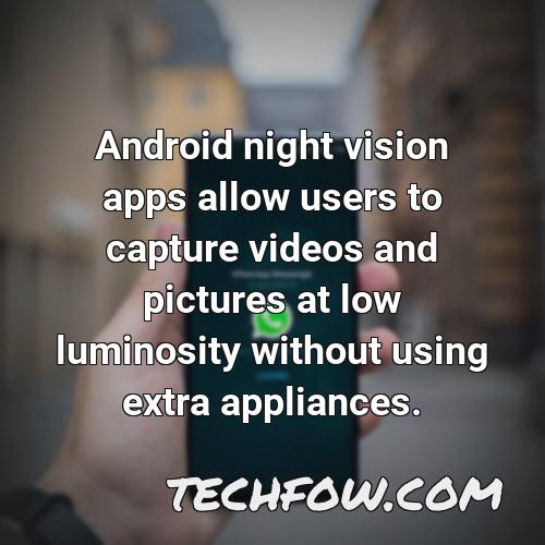 android night vision apps allow users to capture videos and pictures at low luminosity without using extra appliances