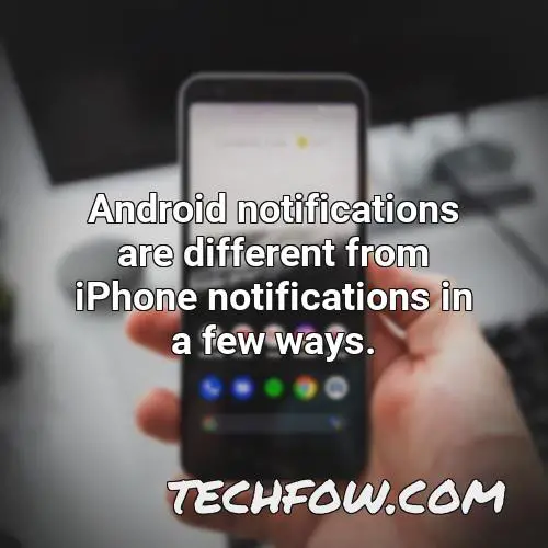 android notifications are different from iphone notifications in a few ways