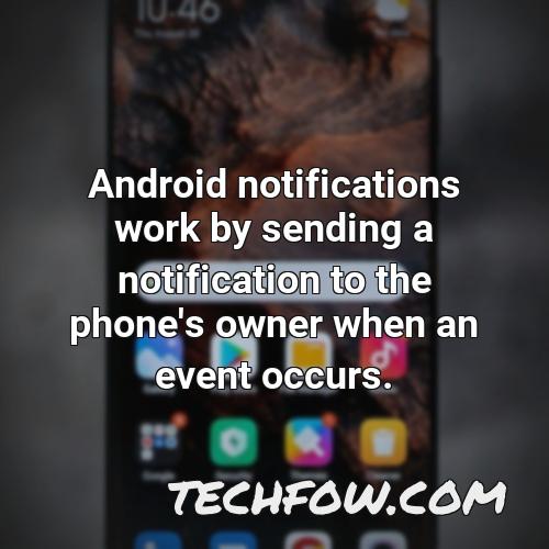 android notifications work by sending a notification to the phone s owner when an event occurs