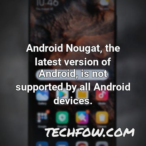 android nougat the latest version of android is not supported by all android devices