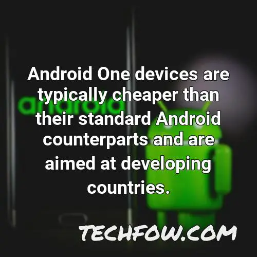 android one devices are typically cheaper than their standard android counterparts and are aimed at developing countries