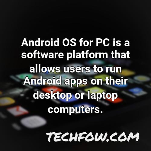 android os for pc is a software platform that allows users to run android apps on their desktop or laptop computers