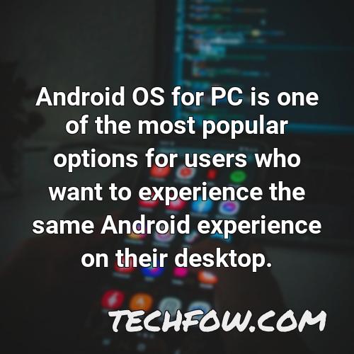 android os for pc is one of the most popular options for users who want to experience the same android experience on their desktop