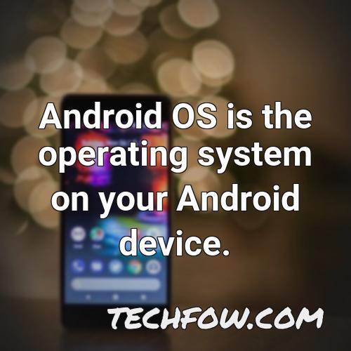 android os is the operating system on your android device
