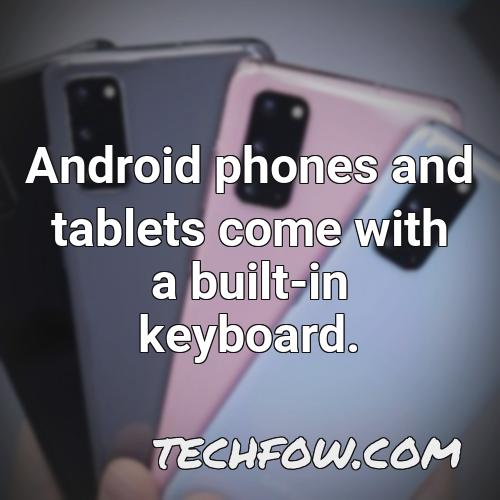 android phones and tablets come with a built in keyboard