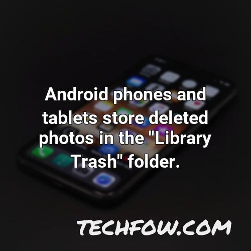 android phones and tablets store deleted photos in the library trash folder