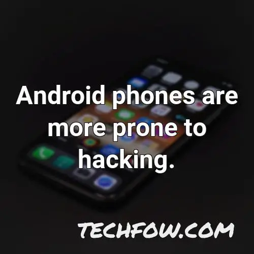 android phones are more prone to hacking