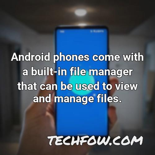 android phones come with a built in file manager that can be used to view and manage files