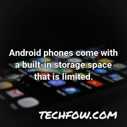 android phones come with a built in storage space that is limited