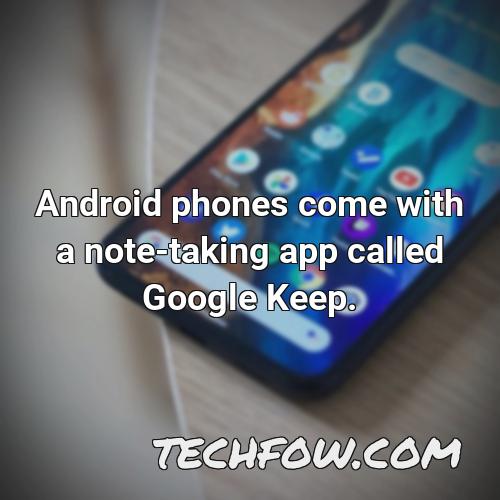android phones come with a note taking app called google keep