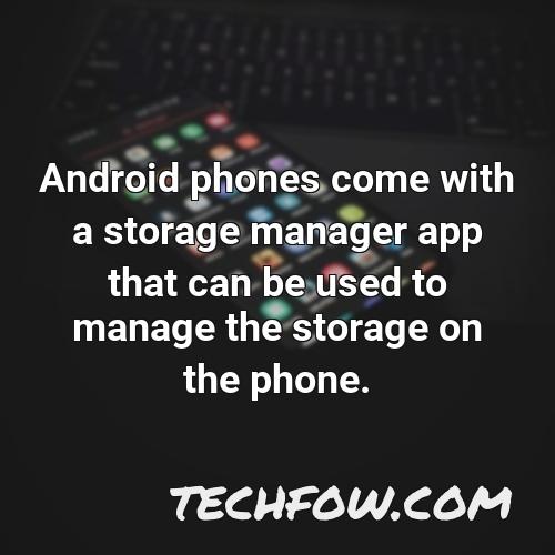 android phones come with a storage manager app that can be used to manage the storage on the phone