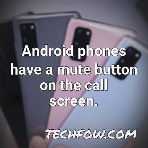 android phones have a mute button on the call screen