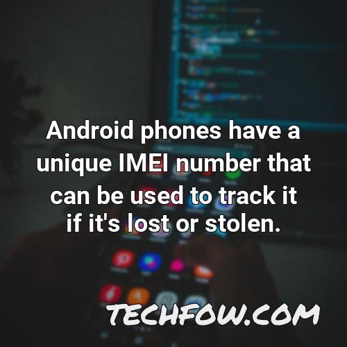 android phones have a unique imei number that can be used to track it if it s lost or stolen