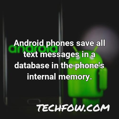 android phones save all text messages in a database in the phone s internal memory