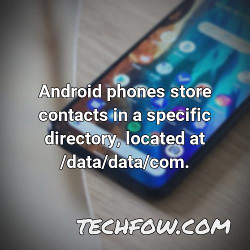 android phones store contacts in a specific directory located at data data com