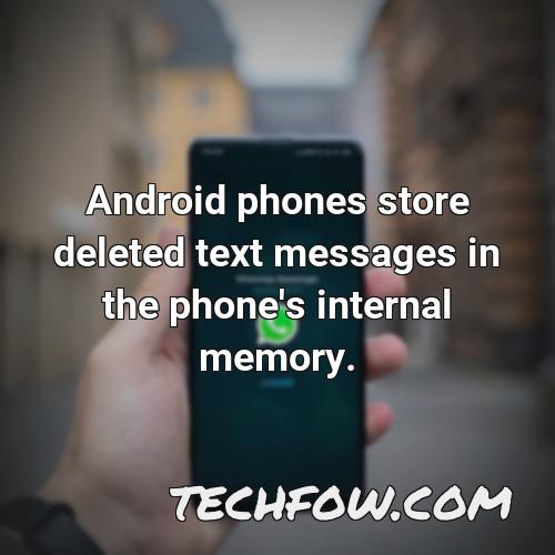 android phones store deleted text messages in the phone s internal memory