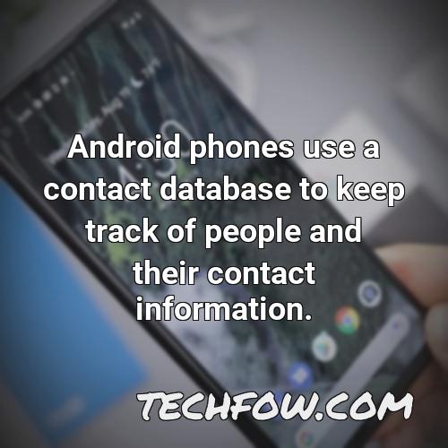 android phones use a contact database to keep track of people and their contact information