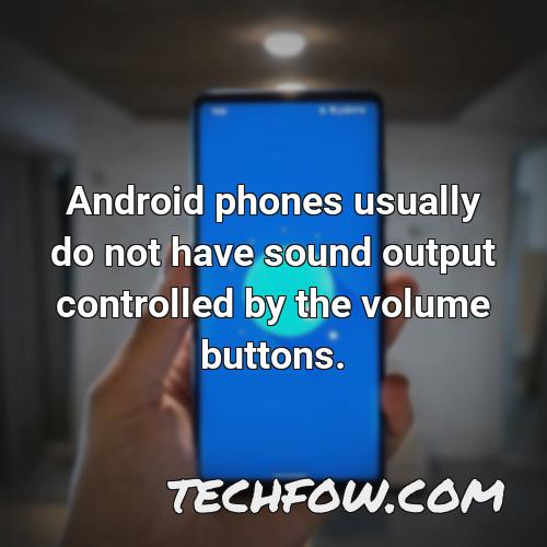 android phones usually do not have sound output controlled by the volume buttons