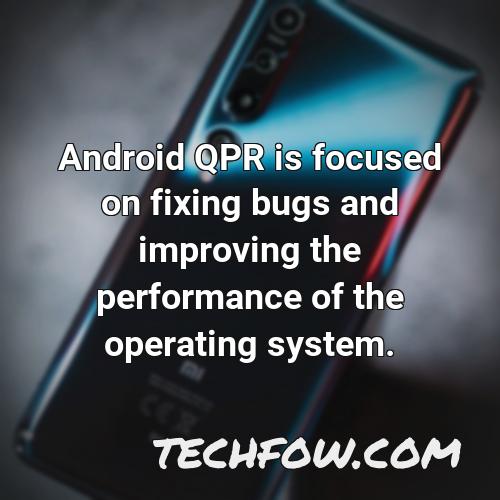 android qpr is focused on fixing bugs and improving the performance of the operating system