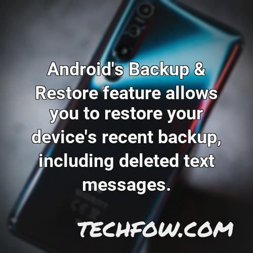 android s backup restore feature allows you to restore your device s recent backup including deleted text messages