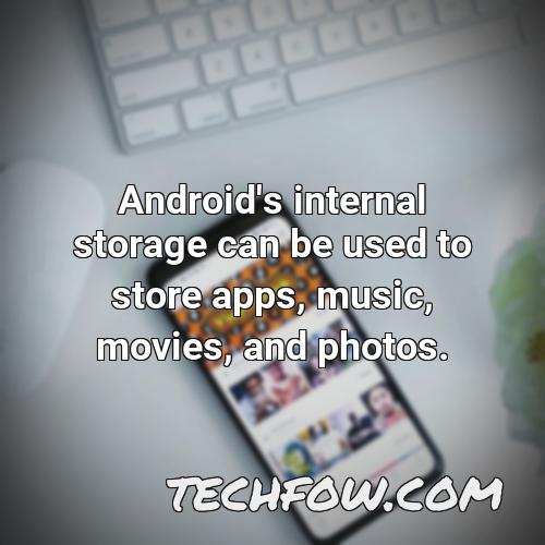 android s internal storage can be used to store apps music movies and photos