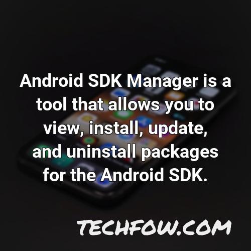 android sdk manager is a tool that allows you to view install update and uninstall packages for the android sdk