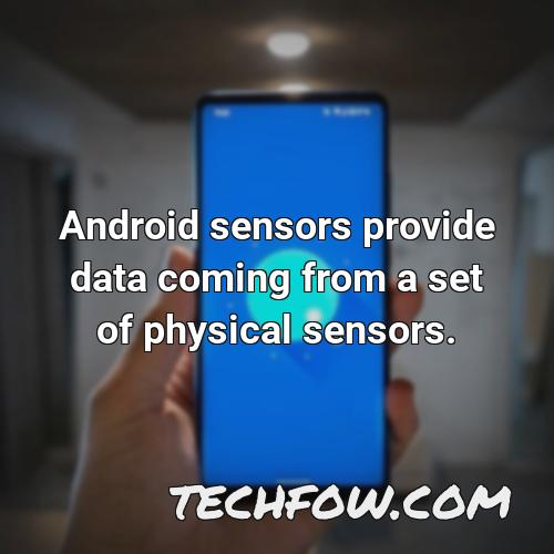 android sensors provide data coming from a set of physical sensors