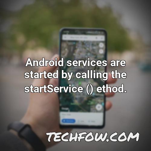 android services are started by calling the startservice ethod