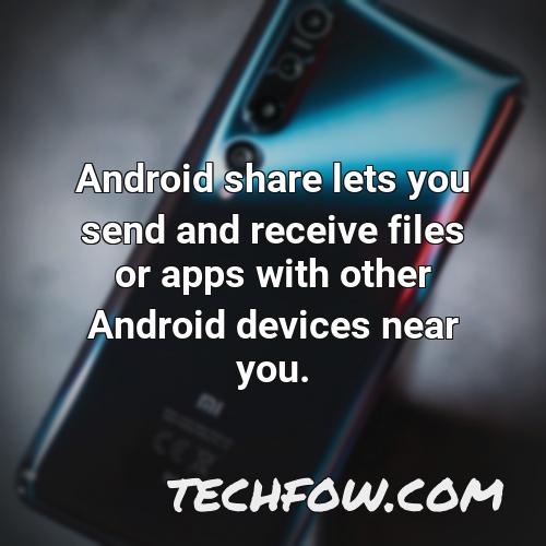 android share lets you send and receive files or apps with other android devices near you