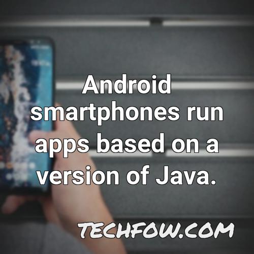 android smartphones run apps based on a version of java