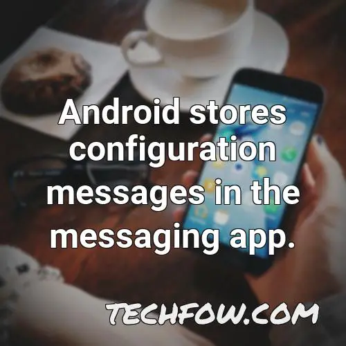 android stores configuration messages in the messaging app