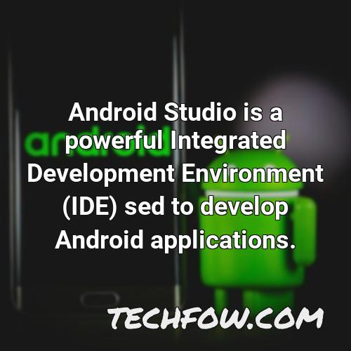 android studio is a powerful integrated development environment ide sed to develop android applications