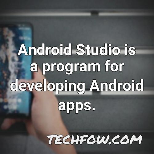 android studio is a program for developing android apps