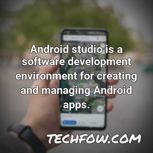 android studio is a software development environment for creating and managing android apps