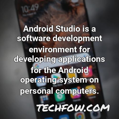 android studio is a software development environment for developing applications for the android operating system on personal computers