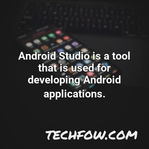 android studio is a tool that is used for developing android applications 1