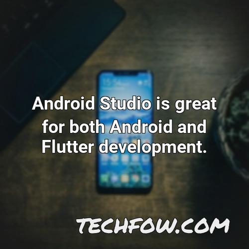 android studio is great for both android and flutter development