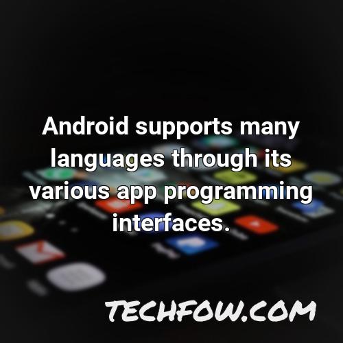 android supports many languages through its various app programming interfaces