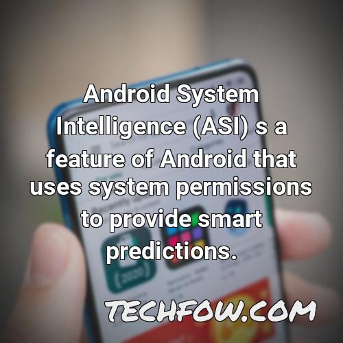 android system intelligence asi s a feature of android that uses system permissions to provide smart predictions