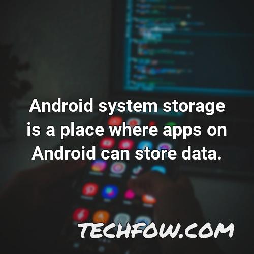 android system storage is a place where apps on android can store data