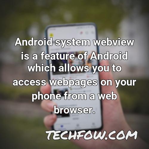 android system webview is a feature of android which allows you to access webpages on your phone from a web browser