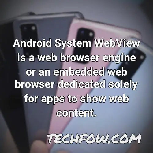 android system webview is a web browser engine or an embedded web browser dedicated solely for apps to show web content