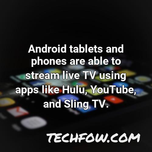 android tablets and phones are able to stream live tv using apps like hulu youtube and sling tv