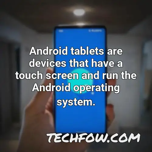 android tablets are devices that have a touch screen and run the android operating system