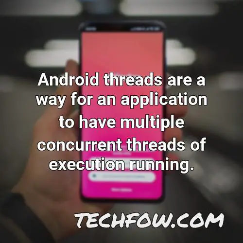 android threads are a way for an application to have multiple concurrent threads of execution running
