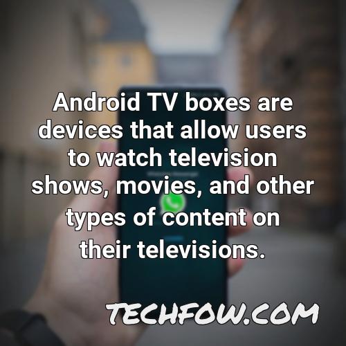 android tv boxes are devices that allow users to watch television shows movies and other types of content on their televisions