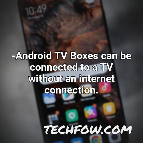 android tv boxes can be connected to a tv without an internet connection